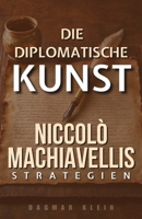 Die diplomatische Kunst: Niccolò Machiavellis Strategien (German Edition) B0F1SV8X3C Book Cover