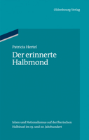 Der Erinnerte Halbmond: Islam Und Nationalismus Auf Der Iberischen Halbinsel Im 19. Und 20. Jahrhundert 3486716611 Book Cover