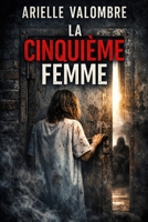 LA CINQUIÈME FEMME: Avant qu'elle ne se souvienne, il doit la briser. (French Edition) B0GWWZ72T3 Book Cover