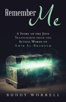 Remember Me: A Story of the Jinn Transcribed from the Actual Words of Amir Al-Braheem 1458223000 Book Cover