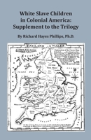 White Slave Children in Colonial America: Supplement to the Trilogy 0806321148 Book Cover