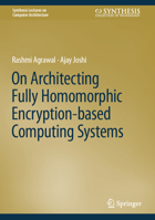 Architecting Computing Systems for Fully Homomorphic Encryption 303131753X Book Cover