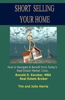 Short Selling Your Home: How to Navigate and Benefit from Today's Real Estate Market Crash 1453825576 Book Cover