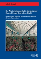 Die Wertschöpfungskette kenianischer Rosen für den deutschen Markt: Auswirkungen exogener Schocks auf die Resilienz globaler Warenketten 3958262627 Book Cover