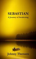 Sebastian: A Journey of Awakening 1763695336 Book Cover