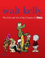 Walt Kelly: The Life and Art of the Creator of Pogo 193256389X Book Cover
