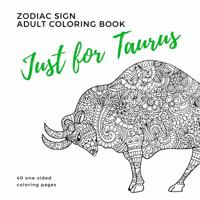 Just for Taurus Zodiac Sign Adult Coloring Book 099944851X Book Cover