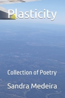 Plasticity: Collection of Poetry B0F7L3SR4Q Book Cover