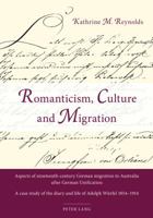 Romanticism, Culture and Migration: Aspects of nineteenth-century German migration to Australia after German Unification- A case study of the diary and life of Adolph Würfel 1854-1914 3034312679 Book Cover