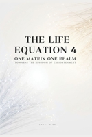 THE LIFE EQUATION 4: One Matrix One Realm : Towards the Kingdom of Enlightenment B0FHQTK7X9 Book Cover