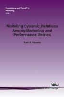 Modeling Dynamic Relations Among Marketing and Performance Metrics (Foundations and Trends 1680834908 Book Cover