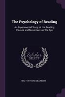 The Psychology of Reading: An Experimental Study of the Reading Pauses and Movements of the Eye 134724798X Book Cover