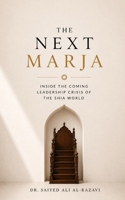 THE NEXT MARJA: Inside the Coming Leadership Crisis of the Shia World B0HB2T3KGW Book Cover