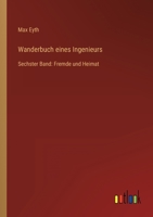 Wanderbuch eines Ingenieurs: Sechster Band: Fremde und Heimat 3368488244 Book Cover