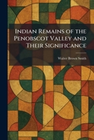 Indian Remains of the Penobscot Valley and Their Significance 1025732332 Book Cover