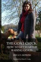 The Goat Chick: How to Get Started Raising Goats 1986181596 Book Cover