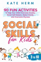 Social Skills for Kids 3 to 10: 90 Fun Activities to Help your Child Problem-Solve, Communicate and Listen, Share and Make Friends 9083330303 Book Cover