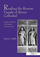 Reading the Reverse Fa�ade of Reims Cathedral: Royalty and Ritual in Thirteenth-Century France 1138108901 Book Cover