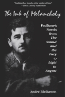 The Ink of Melancholy: Faulkner's Novels from the Sound and the Fury to Light in August 0253022991 Book Cover