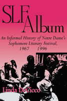 Slf Album: An Informal History of Notre Dame's Sophomore Literary Festival, 1967-1996 0268014817 Book Cover