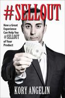 #Sellout: How a Great Experience Can Help You #SELLOUT of Your Product 1478797681 Book Cover