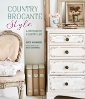 Country Brocante Style: Where English Country Meets French Vintage 1788790782 Book Cover