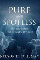 Pure and Spotless: Are You Ready For Christ's Return? 1727109201 Book Cover