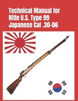 Technical Manual for Rifle U.S. Type 99 Japanese Cal .30-06: (Korean War Reprint) 0934523681 Book Cover