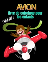 avion livre de coloriage pour les enfants fond noir: Dessins d'avions anti-stress à colorier pour les enfants B0976N9V1G Book Cover