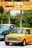 77 TIPS VOOR JE OLDTIMER: Dit nieuwe boek onthult de best bewaarde geheimen van oldtimers (Dutch Edition) B0HJQHQ3LY Book Cover