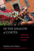 In the Shadow of Cortés: Conversations Along the Route of Conquest 0816521034 Book Cover