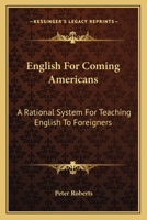 English for Coming Americans: A Rational System for Teaching English to Foreigners 1163586145 Book Cover