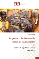 La guerre coloniale dans le bassin de l’Alima-Nkéni: ou Histoire de Nga Atsessé Kiakia (1825-1914) 6203457027 Book Cover
