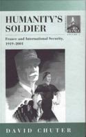 Humanity's Soldier: France and International Security, 1919-2001 1571818936 Book Cover