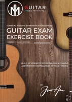 Guitar Exam Exercise Book: Classical, Acoustic & Fingerstyle Guitar Styles Grades 1 - 5 and beyond 1739947339 Book Cover