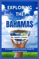 Exploring the Bahamas 2024: A Comprehensive Vacation Guide for Island Adventures B0CFZ84JHL Book Cover