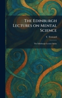 The Edinburgh Lectures on Mental Science: The Edinburgh Lecture Series 1025623568 Book Cover