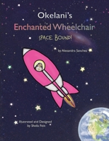 Okelani's Enchanted Wheelchair Space Bound! 109835513X Book Cover