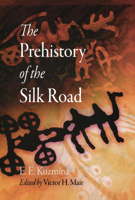 The Prehistory of the Silk Road (Encounters with Asia) 0812240413 Book Cover