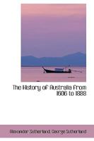 The History of Australia from 1606 to 1888 3337312667 Book Cover