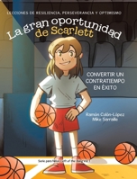La gran oportunidad de Scarlett: Lecciones de resiliencia, perseverancia y optimismo (Spanish Edition) 1779623275 Book Cover