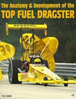 The Anatomy & Development of the Top Fuel Dragster 087938770X Book Cover