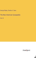 The New American Cycopaedia: Vol. III 3382305607 Book Cover