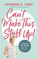 Can't Make This Stuff Up: Finding the Upside to Life's Downs 1400208017 Book Cover