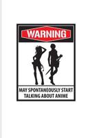 Warning May Spontaneously Start Talking About Anime: Funny Manga Humor Journal For Otaku, Josei, Seinen, Shonen, Shoujo, Yaoi, Kawaii, Drawing, Comic & Cartoon Fans - 6x9 - 100 Blank Lined Pages 1070642479 Book Cover