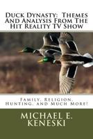 Duck Dynasty: Themes And Analysis From The Hit Reality TV Show: Family, Religion, Hunting, and Much More! 1495264416 Book Cover