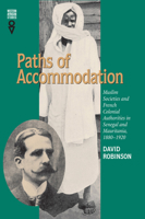 Paths Of Accommodation: Muslim Societies & French Colonial Authorities (Western African Studies) 0821413538 Book Cover