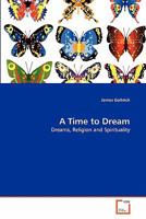 A Time to Dream: Dreams, Religion and Spirituality 3639316088 Book Cover