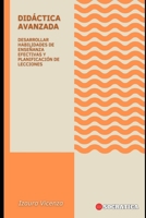 Didáctica Avanzada: Desarrollar Habilidades De Enseñanza Efectivas Y Planificación De Lecciones (Educación Innovadora: Estrategias, Desafíos y Soluciones en Pedagogía) B0CHCP31R9 Book Cover