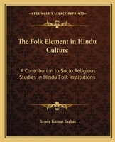 The folk-element in Hindu culture; a contribution to socio-religious studies in Hindu folk-institutions 9353866146 Book Cover